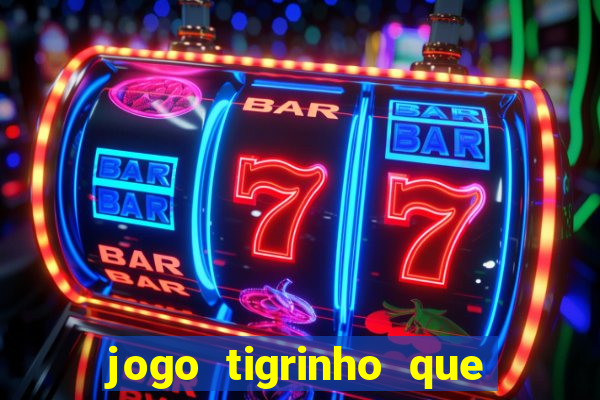 jogo tigrinho que da bonus no cadastro